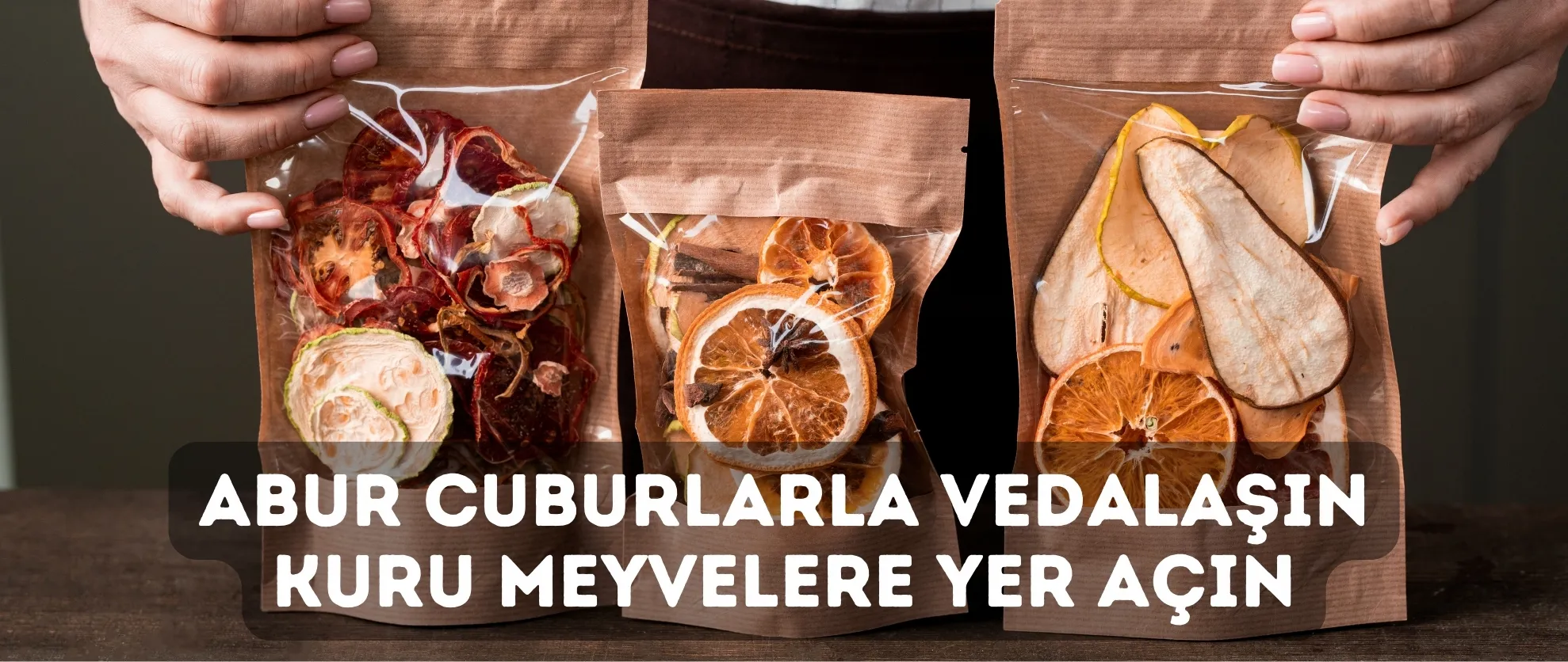 ABUR CUBURLARLA VEDALAŞIN, KURU MEYVELERE YER AÇIN