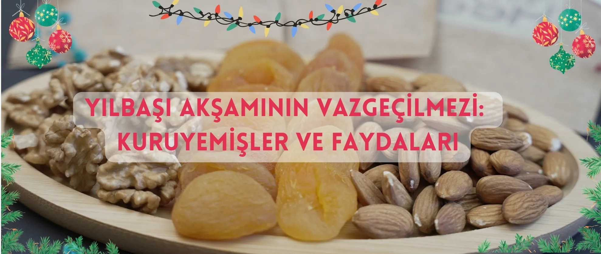 YILBAŞI AKŞAMININ VAZGEÇİLMEZİ: KURUYEMİŞLER VE FAYDALARI