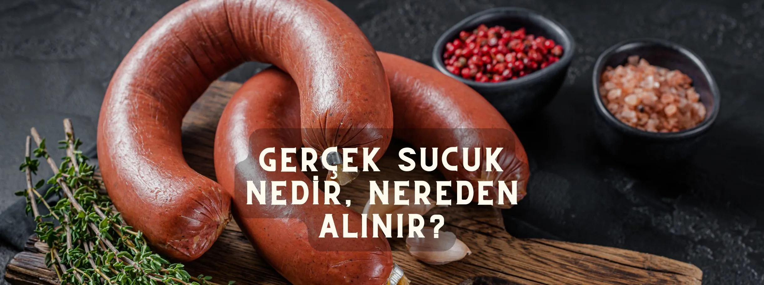 Gerçek Sucuk Nedir, Nereden Alınır?